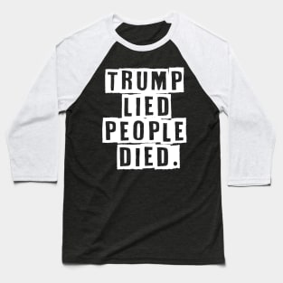 Trump Lied People Died Anti Trump Baseball T-Shirt